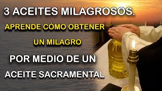 3 ACEITES MILAGROSOS  APRENDE CÓMO OBTENER UN MILAGRO POR MEDIO DE UN ACEITE SACRAMENTAL [upl. by Einnoc477]