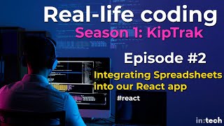 Reallife Coding Integrating Spreadsheets into a React application KipTrak 2 [upl. by Markowitz]