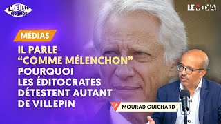 quotIL PARLE COMME MÉLENCHONquot  POURQUOI LES ÉDITOCRATES DÉTESTENT DE VILLEPIN [upl. by Swor]