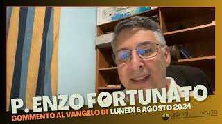 p Enzo Fortunato  Commento al Vangelo del 5 Agosto 2024 [upl. by Tnafni76]