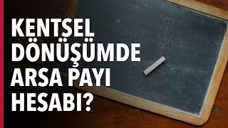 KENTSEL DÖNÜŞÜMDE ARSA PAYI NASIL HESAPLANIR [upl. by Honeyman]