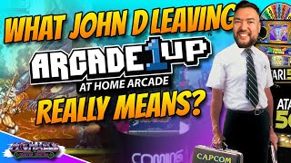 What John D Leaving Arcade1Up REALLY Means For The Future Of The Company [upl. by Artekal]