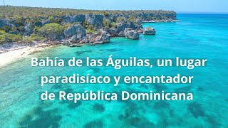 Bahía de las Águilas un lugar paradisíaco y encantador de República Dominicana [upl. by Anastos]