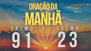 Oração poderosa da manhã com o Salmo 91 e o Salmo 23 [upl. by Aliahkim]