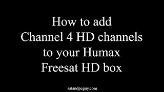 How to Add Channel 4 HD channels to a Humax Freesat HD box when 104 is HD with quotno signalquot message [upl. by Erv]