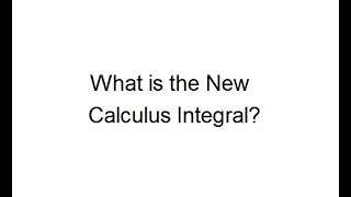 What is the New Calculus Integral [upl. by Rollecnahc]