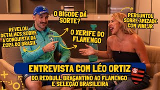 ENTREVISTA COM LÉO ORTIZ  O XERIFE DO FLAMENGO 🤠 [upl. by Bainter]