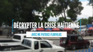 Décrypter la crise haïtienne entretien avec Me Patrice Florvilus [upl. by Leviralc893]