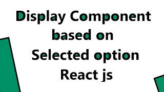 Display Component Based On Select Option in React Js [upl. by Esinned]