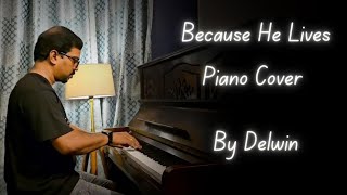 Because He Lives  Piano Cover  by Delwin [upl. by Adnicaj262]