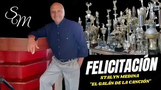 FELICITACIÓN  Stalyn Medina El Galán de la Canción [upl. by Akeemahs]