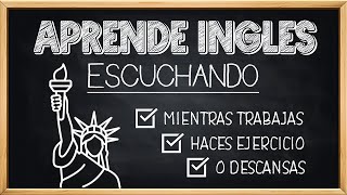 🚀 Aprende INGLÉS ESCUCHANDO Mientras DESCANSAS TRABAJAS O LIMPIAS 🎧 Educa Tu Oído Oyendo Inglés ✅ [upl. by Sanchez796]