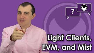 Ethereum QampA Light clients EVM and Mist [upl. by Iraam]