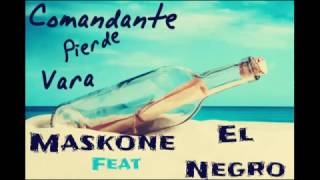 Maskone feat El Negro  Comandante Pierde Vara [upl. by Nortal]