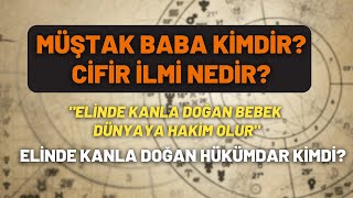 Müştak Baba Kimdir Cifir İlmi Nedir quotElinde Kanla Doğan Bebek Dünyaya Hakim Olurquot [upl. by Brass277]