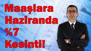 Maaşlara Haziranda 7 Kesinti [upl. by Dyoll]