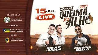 live 6ª EDIÇÃO QUEIMA DO ALHO 2023 Rafa e Junior e Cesinha Mello [upl. by Virgil]