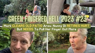 GFH 2023 23 Mark CLEARS OLD PATIO Area Nanny Di RETIRES HURT But NEEDS To Pull Her Finger Out More [upl. by Sirc353]