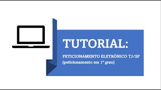 TUTORIAL Peticionamento Eletrônico TJSP 1º grau [upl. by Leora]