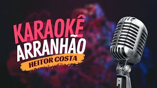 ARRANHÃO  HEITOR COSTA  KARAOKÊ [upl. by Donavon]