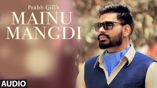 Mainu Mangdi Prabh Gill  Official Audio Song  Desi Routz  Maninder Kailey  Latest Punjabi Songs [upl. by Hephzipa832]