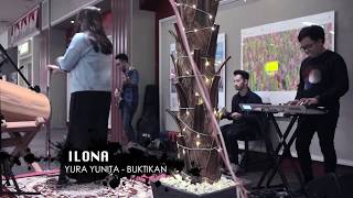 YURA YUNITA  BUKTIKAN  LIVE COVER BY ILONA [upl. by Aras]