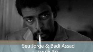 VACILÃO  Seu Jorge e Badi Assad [upl. by Pelletier]