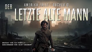 DER LETZTE ALTE MANN  AMERIKA FÄLLT  Buch 10 Kostenlose Hörbuch sciencefiction postapokalyptisch [upl. by Aninahs596]