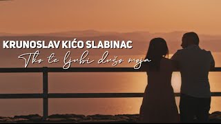 Krunoslav Kićo Slabinac  Tko te ljubi dušo moja Official lyric video [upl. by Yspyg]