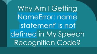 Why Am I Getting NameError name statement is not defined in My Speech Recognition Code [upl. by Ainitsirhc]