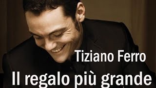 Tiziano Ferro  Il regalo più grande [upl. by Iralav]