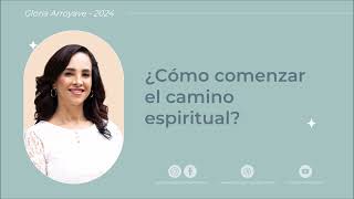 ¿Cómo comenzar el camino espiritual  Gloria Arroyave [upl. by Illah]