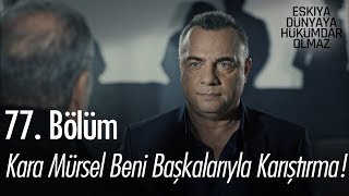 Kara Mürsel beni başkalarıyla karıştırma  Eşkıya Dünyaya Hükümdar Olmaz 77 Bölüm [upl. by Byram]