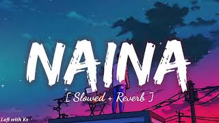 Naina  Lofi Slowed  Reverb   Arijit Singh  Dangal  Amir Khan  Emotional song  Lofi with Ks [upl. by Tamas25]