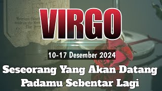 VIRGO 💚 Seseorang Yang Akan Datang Padamu Di Waktu Dekat 1017 Desember 2024 💚 [upl. by Constancy]