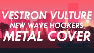 Vestron Vulture  New Wave Hookers Metal Cover [upl. by Jepson]