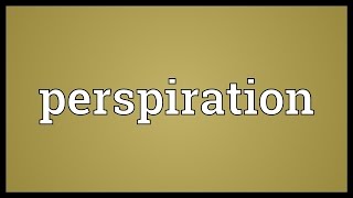 Perspiration Meaning [upl. by Eigriv661]