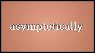 Asymptotically Meaning [upl. by Romeyn]