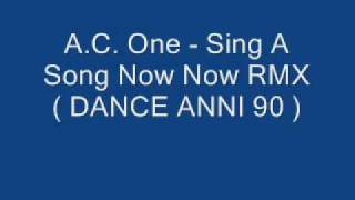 AC One  Sing A Song Now Now RMX  DANCE ANNI 90 [upl. by Junieta]