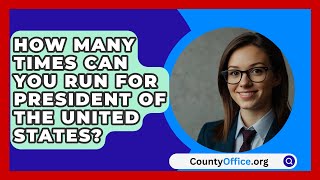 How Many Times Can You Run For President Of The United States  CountyOfficeorg [upl. by Marilin726]