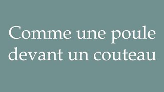 How to Pronounce Comme une poule devant un couteau Correctly in French [upl. by Ddot509]