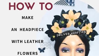 DIY Headpiece with Leather Flowers [upl. by Bully]