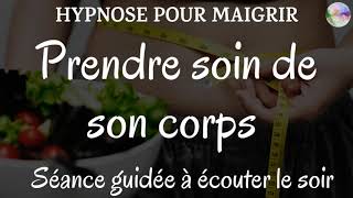 Hypnose pour maigrir  Prendre soin de son corps  Séance guidée à écouter le soir [upl. by Silden]