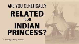 Are You Genetically Related to an Indian Princess [upl. by Cohby]