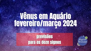 O impacto de VÊNUS EM AQUÁRIO para os doze signos em 2024 [upl. by Orips]