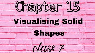 Chapter 15  Visualising Solid Shapes  Class 7  Mathematics [upl. by Enala]