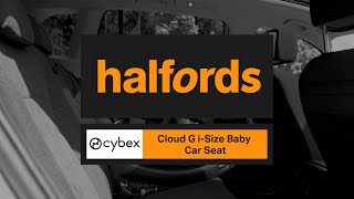 Cybex Cloud G iSize Car Seat  Halfords UK [upl. by Leahciam]