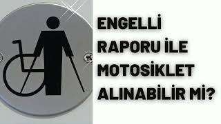 ENGELLİ RAPORU İLE MOTOSİKLET ALINABİLİR Mİ [upl. by Aibos609]