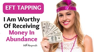 EFT Tapping  I Am Worthy Of Receiving Money In Abundance [upl. by Field508]