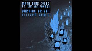 Maya Jane Coles  Burning Bright Citizen Remix [upl. by Marsha]